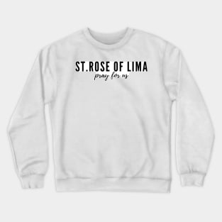 St. Rose of Lima pray for us Crewneck Sweatshirt